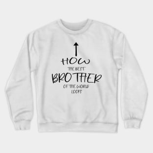 How the best brother of the world looks Crewneck Sweatshirt